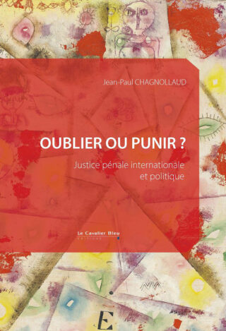 Couverture du livre de Jean-Paul Chagnollaud, Oublier ou punir ? Justice pénale internationale et politique.