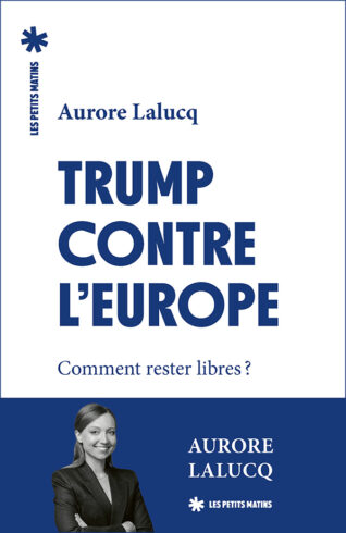 Couverture du livre d'Aurore Lalucq, Trump contre l’Europe. Comment rester libres ?