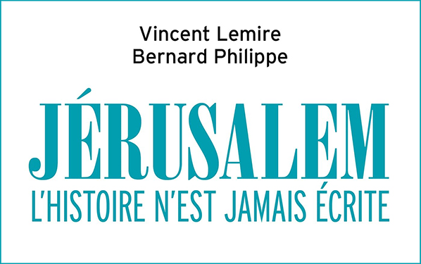 Couverture du livre de Vincent Lemire et Bernard Philippe, Jérusalem. L’histoire n’est jamais écrite.