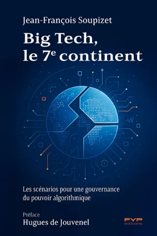 Couverture du livre de Jean- François Soupizet, Big Tech, le 7e continent. Les scénarios pour une gouvernance du pouvoir algorithmique
